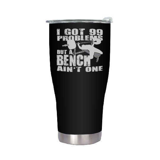 99 Problems But A Bench Ain't One Stainless Steel Tumblers