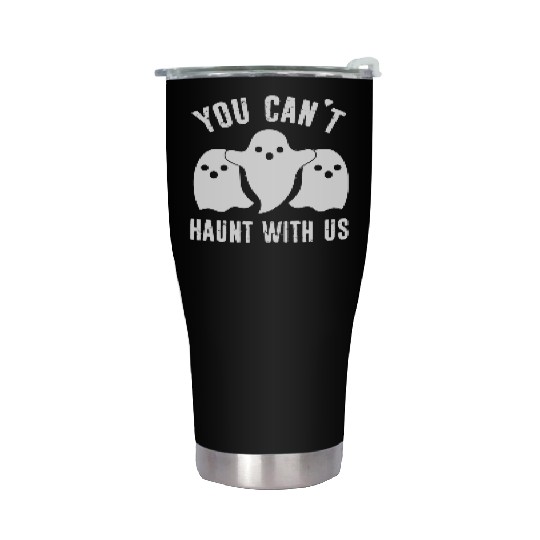 Halloween - You Can't Haunt With Us Stainless Steel Tumblers