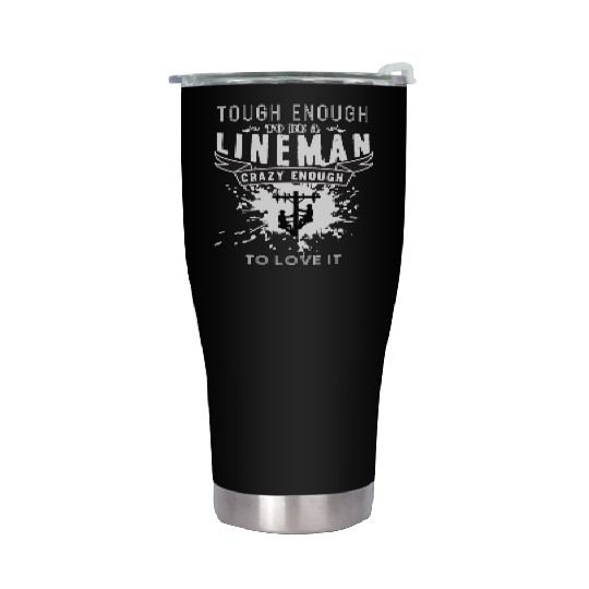 Tough Enough To Be A Lineman Stainless Steel Tumblers
