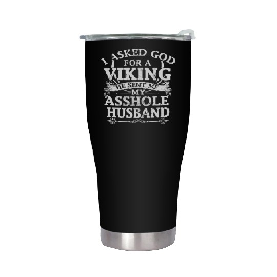 I asked god a viking he sent me my asshole husband Stainless Steel Tumblers