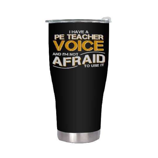 I Have Physical Education Teacher Voice Stainless Steel Tumblers