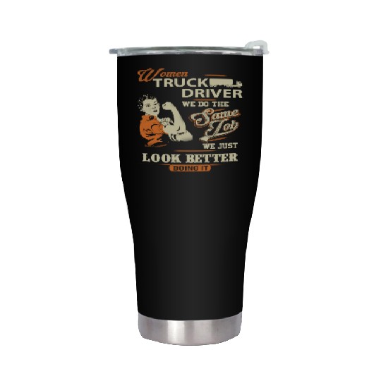 Women truck driver - We just look better doing i Stainless Steel Tumblers