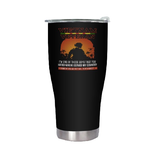vietnam veteran i m one of those guys that you hat Stainless Steel Tumblers