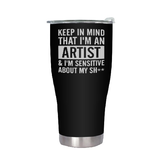 keep in mind that i am an artist i am sensitive ab Stainless Steel Tumblers