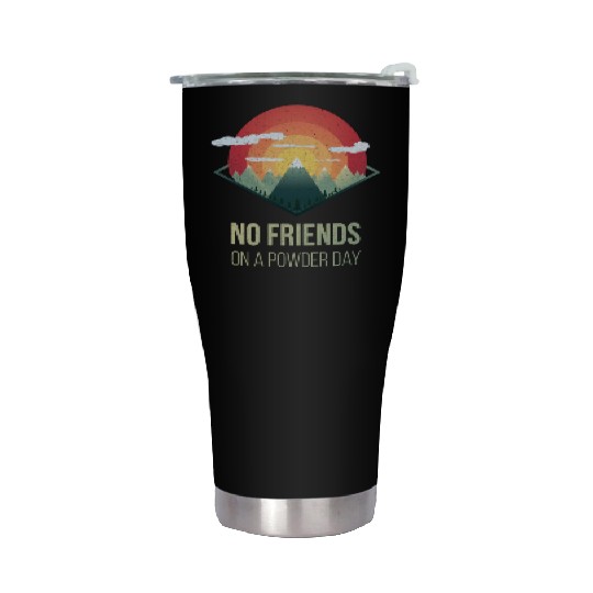 Snowboard No friends on powder day Ski Winter Gift Stainless Steel Tumblers