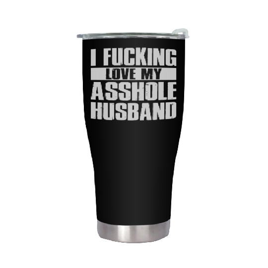 I fucking love my asshole husband Stainless Steel Tumblers