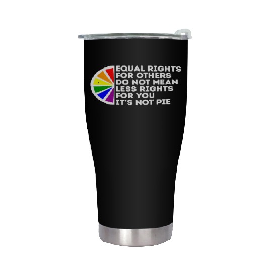 Equal Rights Is Not A Pie Human Rights Gay Pride Stainless Steel Tumblers