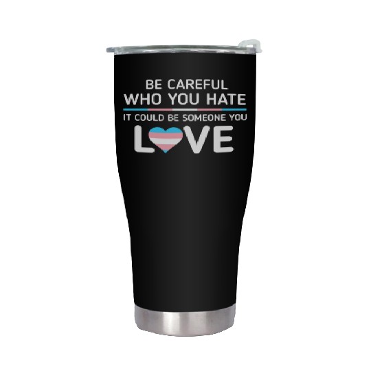 Be careful Who You Hate Transgender Pride Stainless Steel Tumblers