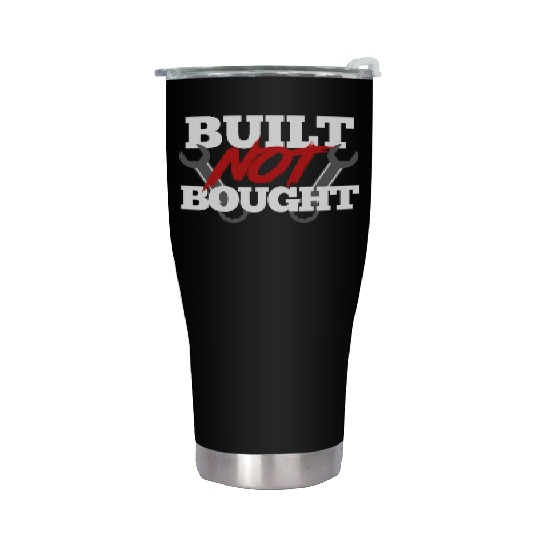Built not bought Stainless Steel Tumblers