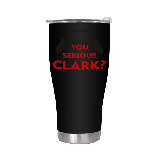Cousin Eddie Stainless Steel Tumblers You serious, Clark? Crhistmas