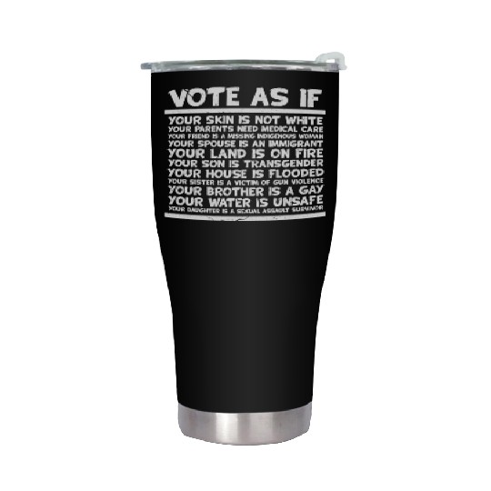 Politics Vote As If Stainless Steel Tumblers
