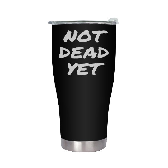 NOT DEAD YET Stainless Steel Tumblers