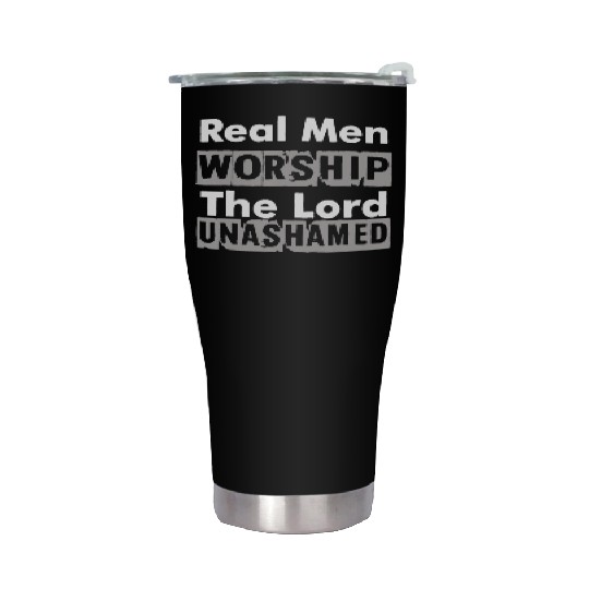 Real Men Worship The Lord Unashamed Stainless Steel Tumblers