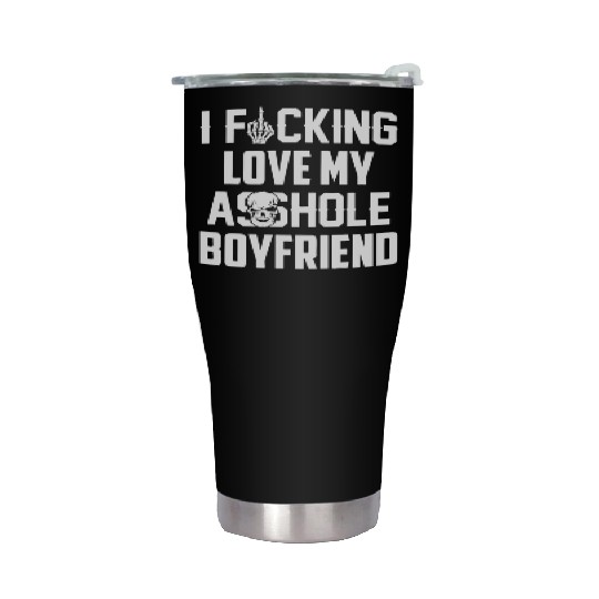 I fucking love my asshole boyfriend Stainless Steel Tumblers