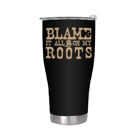 Blame It All On My Roots Stainless Steel Tumblers