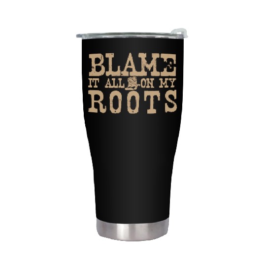 Blame It All On My Roots Stainless Steel Tumblers