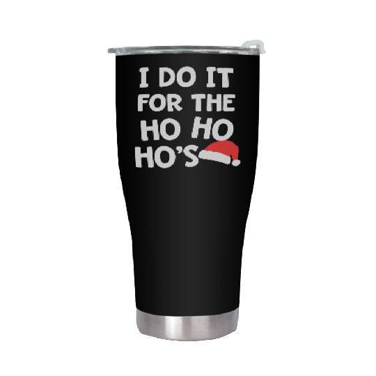 Santa Pun I do it for the Ho Ho Ho s Christmas Stainless Steel Tumblers
