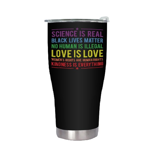 Kindness is EVERYTHING Science is Real Stainless Steel Tumblers