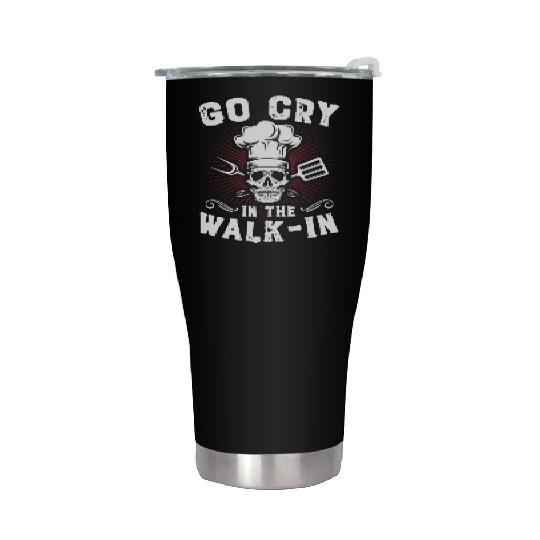 Go Cry In The WalkIn Funny Chef Cook Cooking Stainless Steel Tumblers