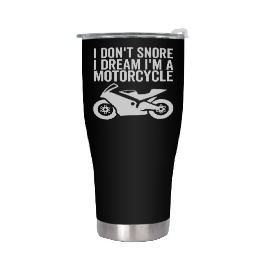 I Don't Snore I Dream I'm a Motorcycle Stainless Steel Tumblers