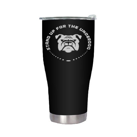 Stand Up For The Underdog Stainless Steel Tumblers