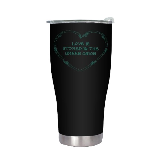 love is store in the green onion Stainless Steel Tumblers