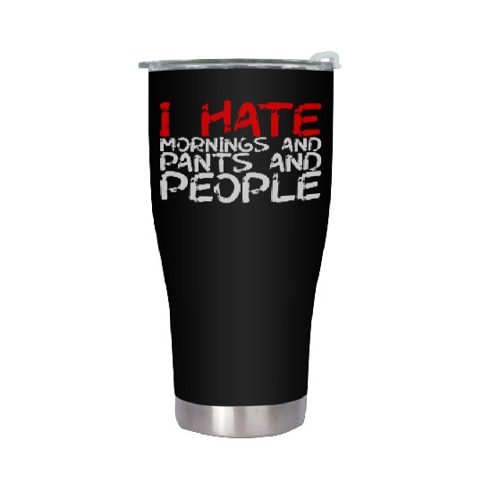 I Hate Mornings And Pants And People 3 Stainless Steel Tumblers