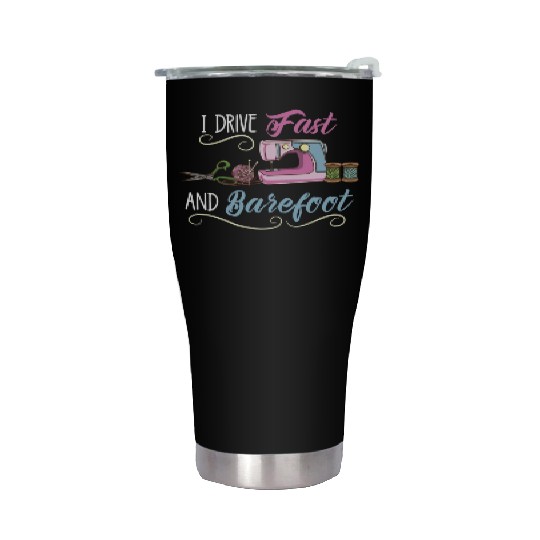 I Drive Fast And Barefoot For Sewing Lover Stainless Steel Tumblers