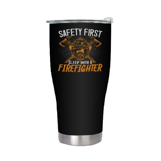 Safety First Sleep With A Firefighter Fireman Stainless Steel Tumblers