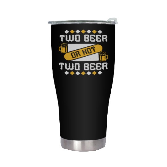two beer or not two beer Stainless Steel Tumblers