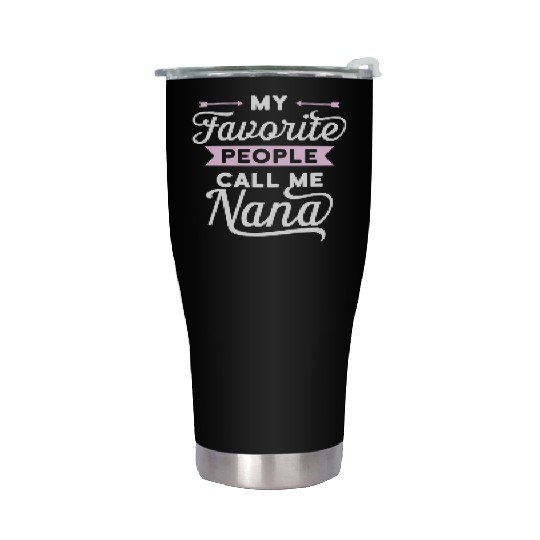 My Favorite People Call Me Nana Idea Stainless Steel Tumblers