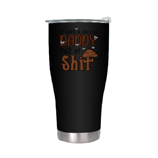 My Diaper is Just Like Daddy Full of Shit Funny Stainless Steel Tumblers