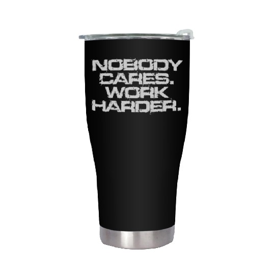 Nobody Cares Work Harder Motivation Fitness Hustle Stainless Steel Tumblers
