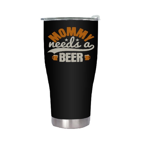 Mommy needs a beer Stainless Steel Tumblers
