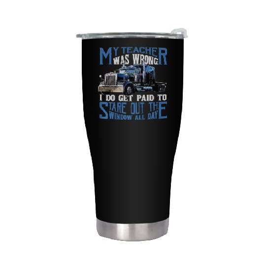 My Teacher Was Wrong Trucker Gift Truck Driver Stainless Steel Tumblers