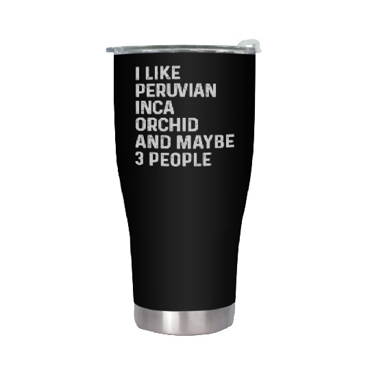 I Like Peruvian Inca Orchid And Maybe 3 People Stainless Steel Tumblers