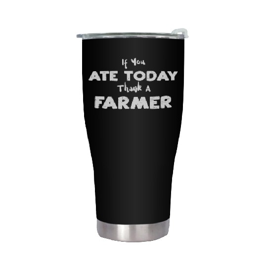 If You Ate Today Thank A Farmer Stainless Steel Tumblers
