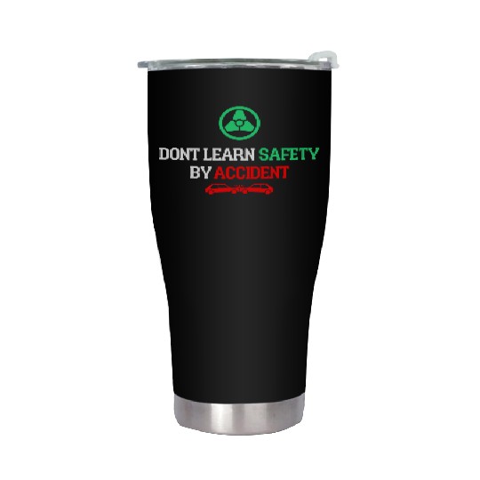 DON'T LEARN SAFETY BY ACCIDENT Stainless Steel Tumblers