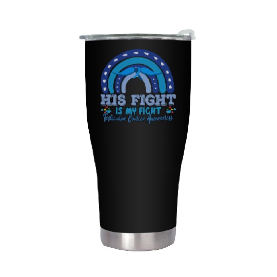 Testicular Cancer His Fight Is My. Funny Sarcasm Stainless Steel Tumblers