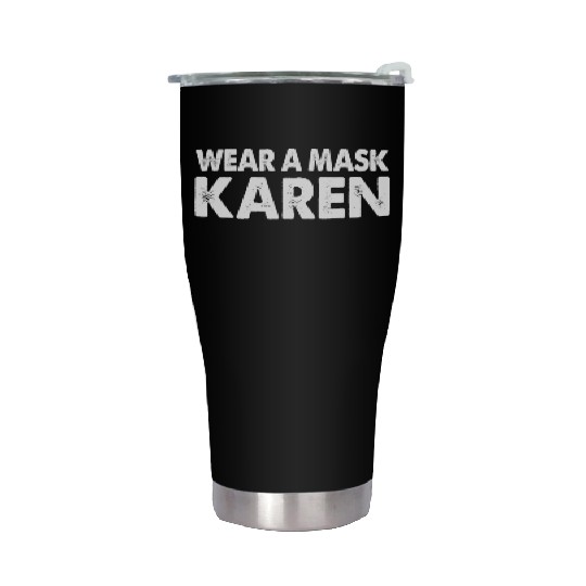 Wear A Mask Karen Internet Meme Distressed Style Stainless Steel Tumblers