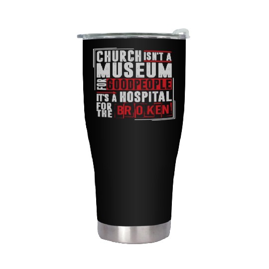 Church Isn't A Museum For Good People Stainless Steel Tumblers