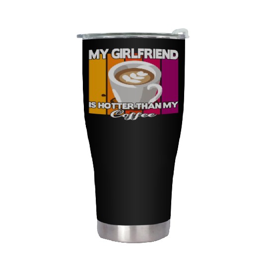 My girlfriend is hotter than my coffee Stainless Steel Tumblers