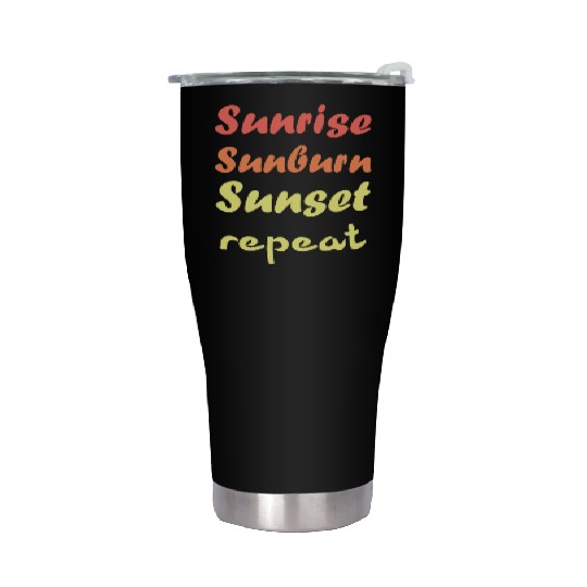 Sunrise Sunburn Sunset Repeat - Summer Stainless Steel Tumblers