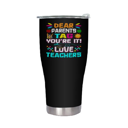 Dear Parents Tag You re it Love Teachers Stainless Steel Tumblers