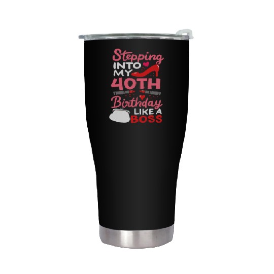 Stepping Into My 40th Birthday Like A Boss Gift Stainless Steel Tumblers