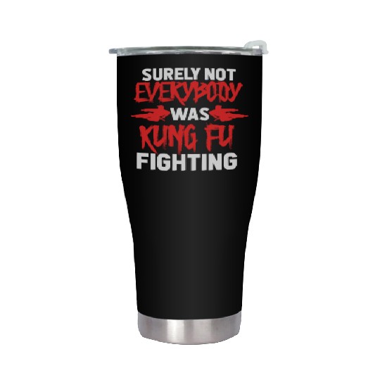 Surely Not Everybody Was Kung Fu Fighting Stainless Steel Tumblers