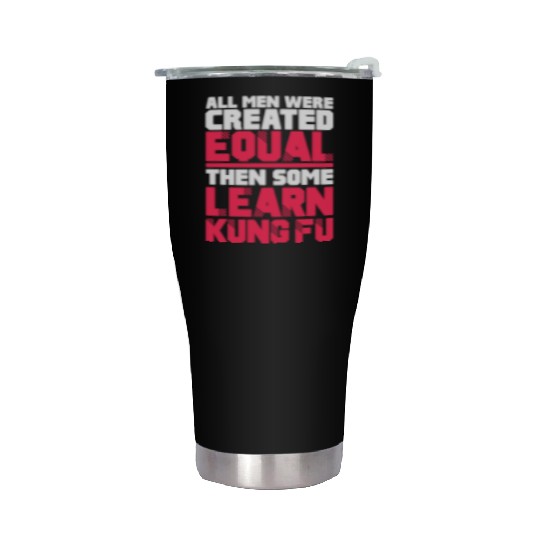 All Men Were Created Equal Then Some Learn Kung Fu Stainless Steel Tumblers
