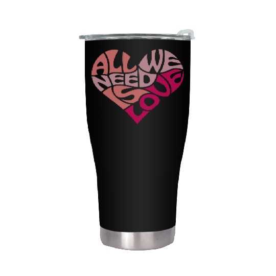 All we need is love Stainless Steel Tumblers