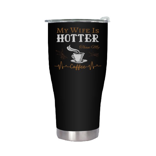 My Wife Is Hotter Than My Coffee Quote Stainless Steel Tumblers
