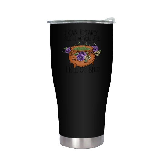 I can clearly see that you are full of shit Stainless Steel Tumblers